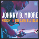 Johnny B. Moore - Rockin' In The Same Old Boat