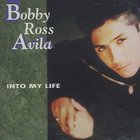 Bobby Ross Avila - Into My Life