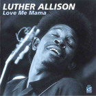 Luther Allison - Love Me Mama (Remastered 1996)