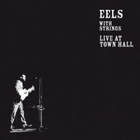 EELS - With Strings - Live At Town Hall