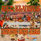 Red Elvises - Drinking With Jesus