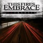 This Fires Embrace - In Transit