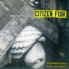 Citizen Fish - Disposable Dream & Flesh And Blood II (CDS)
