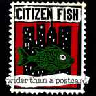 Citizen Fish - Wider Than A Postcard