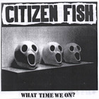 Citizen Fish - What Time We On? (Live)