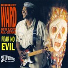 Robert Ward - Fear No Evil (With The Black Top All-Stars)