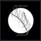 The Soft Hills - Chromatisms