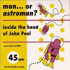 Man Or Astro-Man? - Inside The Head Of John Peel