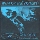 Man Or Astro-Man? - Man Or Astro-Man? Vs. Europa