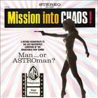 Man Or Astro-Man? - Mission Into Chaos!