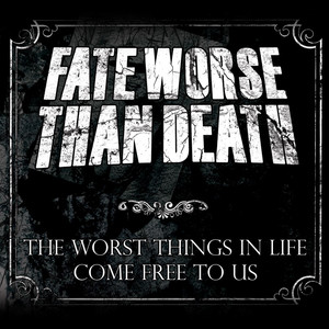The Worst Things In Life Come Free To Us