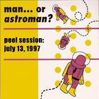 Man Or Astro-Man? - Peel Session: July 13, 1997
