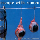 Escape With Romeo - Like Eyes In The Sunshine CD1