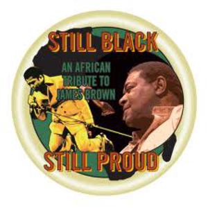 Still Black, Still Proud: An African Tribute To James Brown