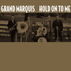 Grand Marquis - Hold On To Me