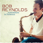 Bob Reynolds - Somewhere In Between