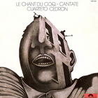 Cuarteto Cedron - 1970's... Le Chant Du Coq - Cantate