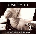 Josh Smith - I'm Gonna Be Ready