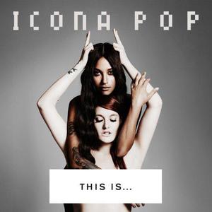This Is...Icona Pop (Deluxe Edition)
