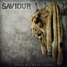 Saviour - Once We Were Lions