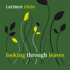 Carmen Rizzo - Looking Through Leaves
