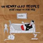 The Henry Clay People - For Cheap Or For Free