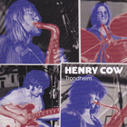 Henry Cow - Trondheim CD5