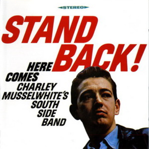 Stand Back! Here Comes Charley Musselwhite's Southside Band