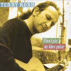 Terry Robb - When I Play My Blues Guitar