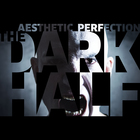 Aesthetic Perfection - The Dark Half (EP)
