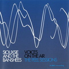 Siouxsie & The Banshees - Voices On The Air - The Peel Sessions
