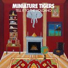 Miniature Tigers - Tell It To The Volcano