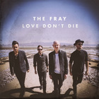 The Fray - Love Don't Die (CDS)
