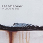 Zeromancer - I'm Yours To Lose (CDS)