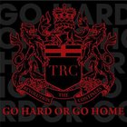 TRC - Go Hard Or Go Home (CDS)