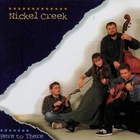 Nickel Creek - Here To There
