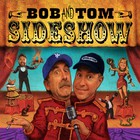 Bob & Tom - Sideshow