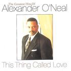Alexander O'Neal - This Thing Called Love: The Greatest Hits Of Alexander O'neal