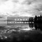 Ganga - Sky Come Down