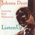 Johnny Dyer - Listen Up (With Rick Holmstrom)