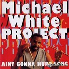 Michael White - Ain't Gonna Hurt Long