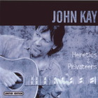John Kay - Heretics & Privateers