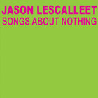 Jason Lescalleet - Songs About Nothing CD2