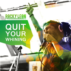 Rocky Leon - Quit Your Whining (CDS)