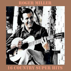 Roger Miller - 16 Country Super Hits