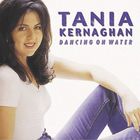 TANIA KERNAGHAN - Dancing On Water