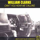 William Clarke - Can't You Hear Me Calling (Remastered 2011)