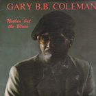 Gary B.B. Coleman - Nothin' But The Blues