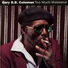 Gary B.B. Coleman - Too Much Weekend