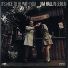 Jim Hall - It's Nice To Be With You: Jim Hall In Berlin (Vinyl)